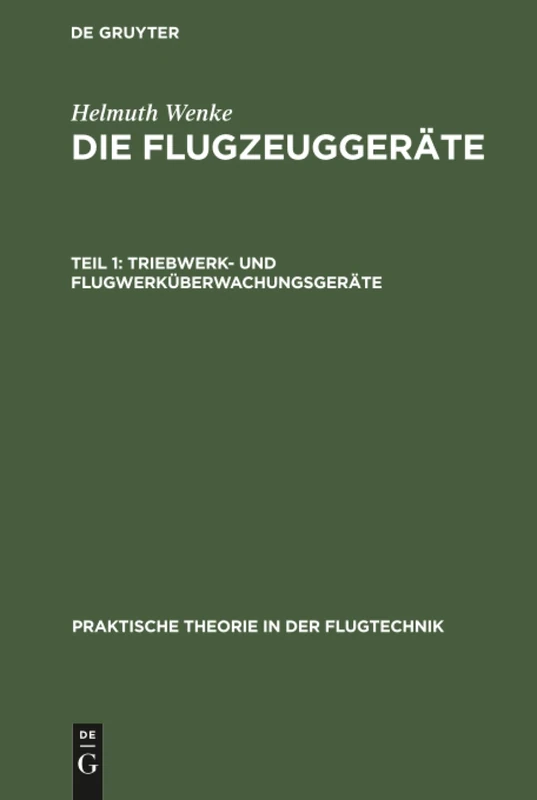 Triebwerk- und Flugwerküberwachungsgeräte: Aus: Die Flugzeuggeräte: 11 (Praktische Theorie in Der Flugtechnik)