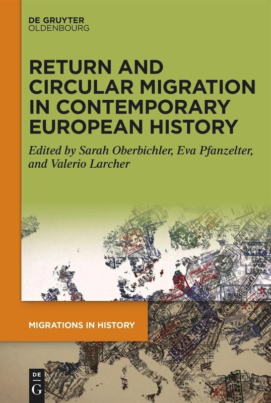Return and Circular Migration in Contemporary European History: 7 (Migrations in History, 7)