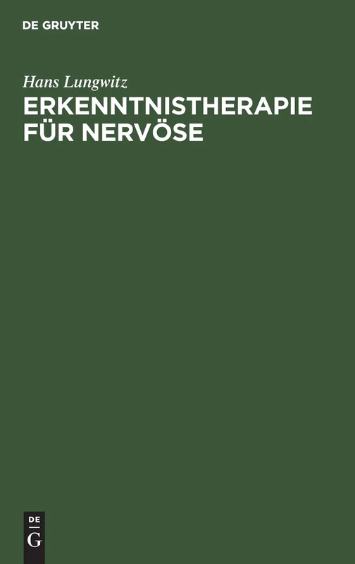 Erkenntnistherapie Für Nervöse: Psychobiologie Der Krankheit Und Der Genesung