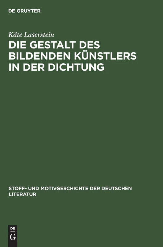Die Gestalt Des Bildenden Künstlers in Der Dichtung: 12 (Stoff- Und Motivgeschichte Der Deutschen Literatur)