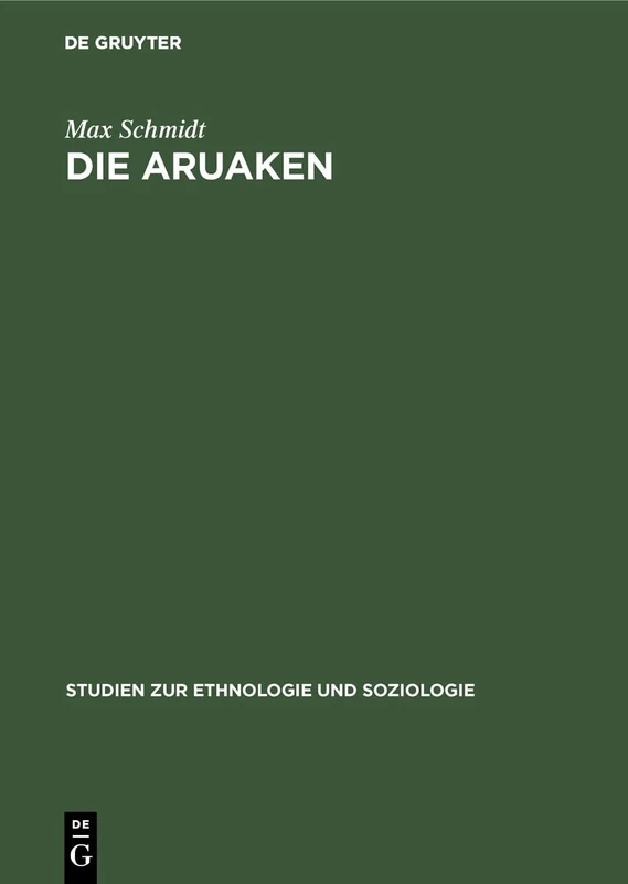 Die Aruaken: 1 (Studien Zur Ethnologie Und Soziologie)