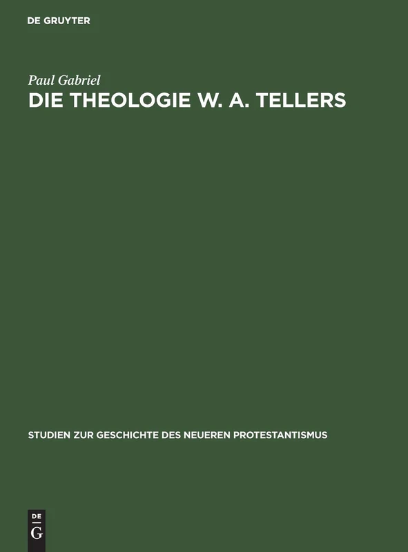 Die Theologie W. A. Tellers: 10 (Studien Zur Geschichte Des Neueren Protestantismus)