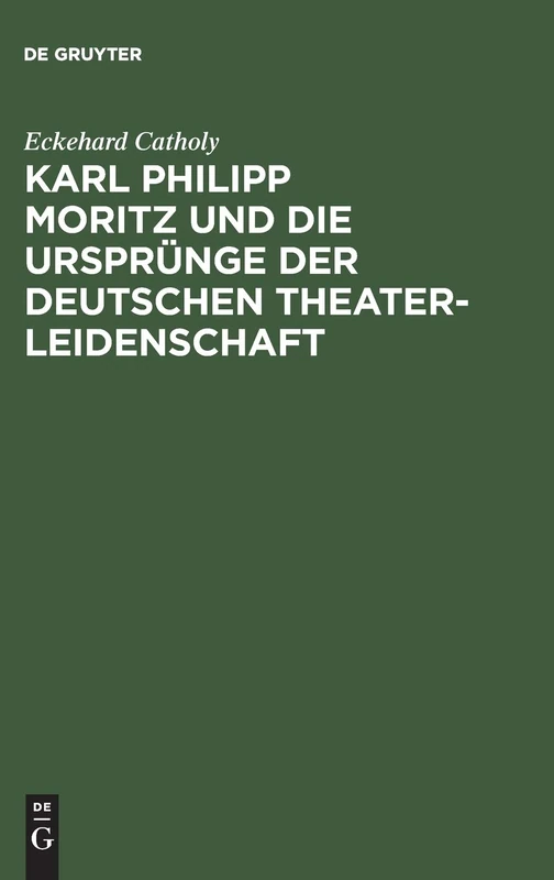 Karl Philipp Moritz und die Ursprünge der deutschen Theaterleidenschaft