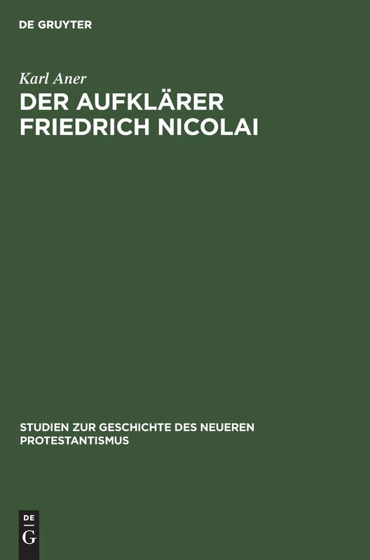 Der Aufklärer Friedrich Nicolai: 6 (Studien Zur Geschichte Des Neueren Protestantismus)