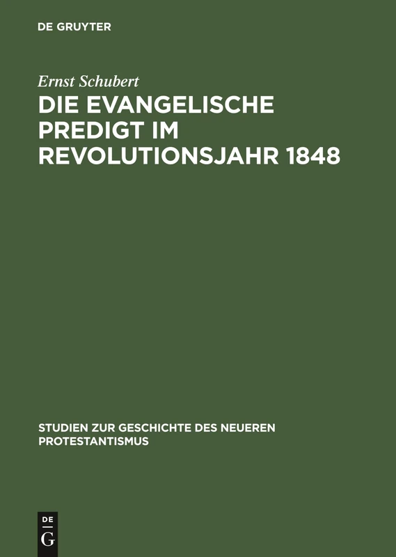 Die Evangelische Predigt Im Revolutionsjahr 1848: Ein Beitrag Zur Geschichte Der Predigt Wie Zum Problem Der Zeitpredigt: 8 (Studien Zur Geschichte Des Neueren Protestantismus)
