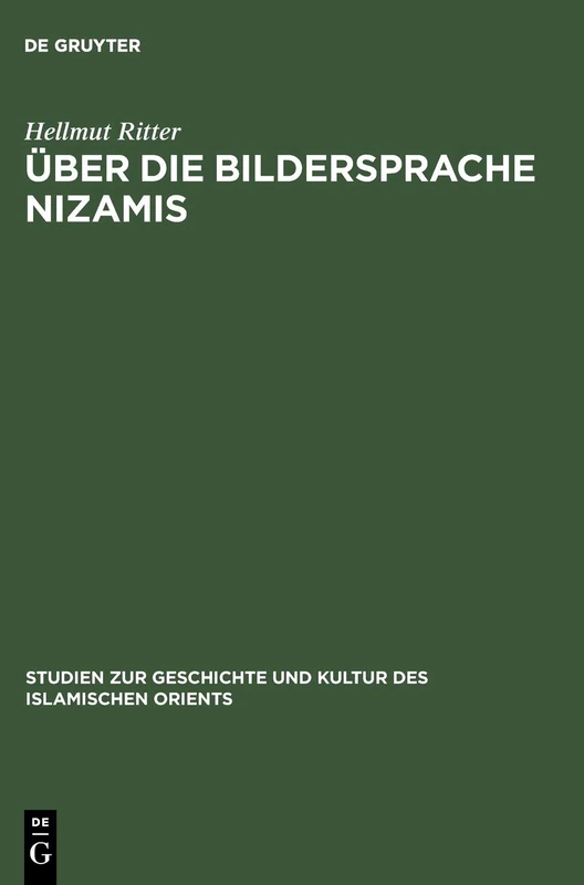 Über Die Bildersprache Nizamis: 5 (Studien Zur Geschichte Und Kultur Des Islamischen Orients)