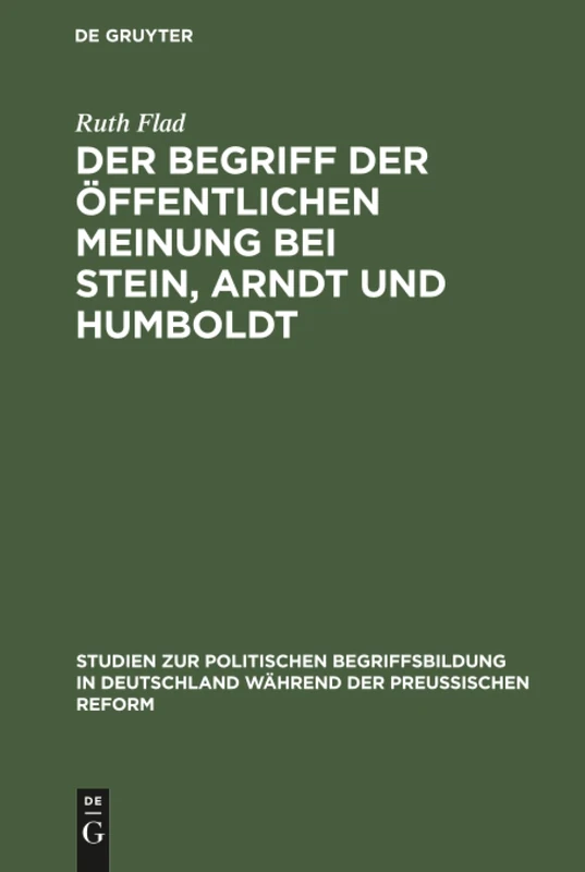 Der Begriff der öffentlichen Meinung bei Stein, Arndt und Humboldt (Studien Zur Politischen Begriffsbildung In Deutschland Während der Preußischen Reform)