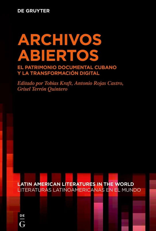 Archivos Abiertos: El Patrimonio Documental Cubano Y La Transformación Digital: 19 (Latin American Literatures In The World / Literaturas Latino)
