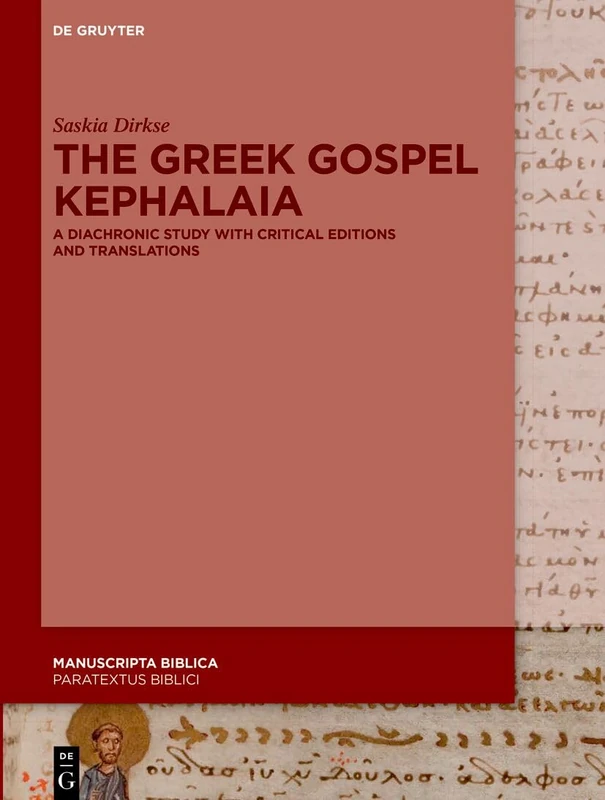 The Greek Gospel Kephalaia: A Diachronic Study with Critical Editions and Translations (Manuscripta Biblica, 11)