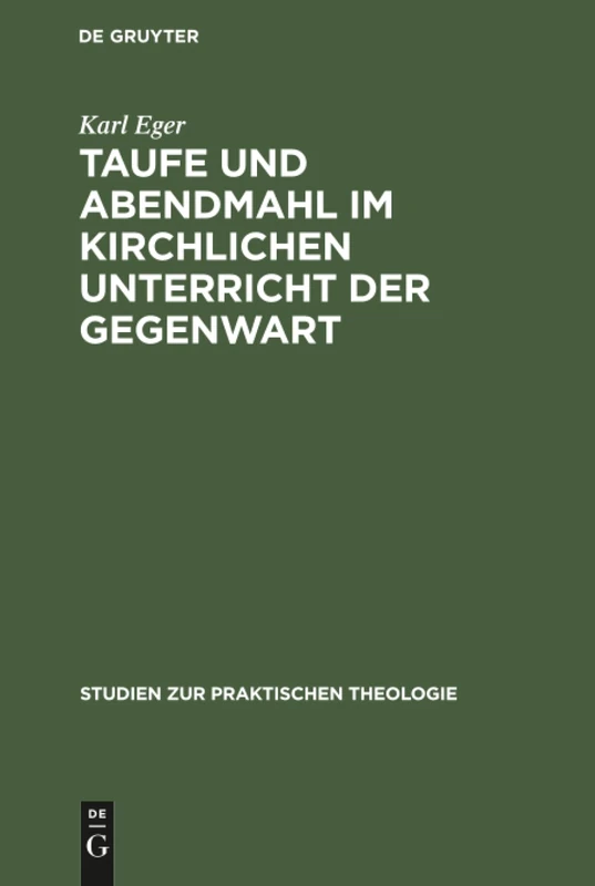 Taufe und Abendmahl im kirchlichen Unterricht der Gegenwart: 5 (Studien Zur Praktischen Theologie)