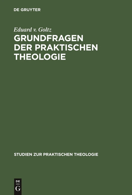 Grundfragen der praktischen Theologie: Das Kirchliche Leben in Seinen Elementaren Funktionen Und Gemeinschaftsformen: 8 (Studien Zur Praktischen Theologie)
