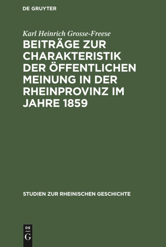 Beiträge zur Charakteristik der öffentlichen Meinung in der Rheinprovinz im Jahre 1859: 11 (Studien Zur Rheinischen Geschichte)