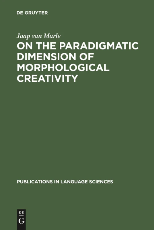 On the paradigmatic dimension of morphological creativity: 18 (Publications in Language Sciences, 18)