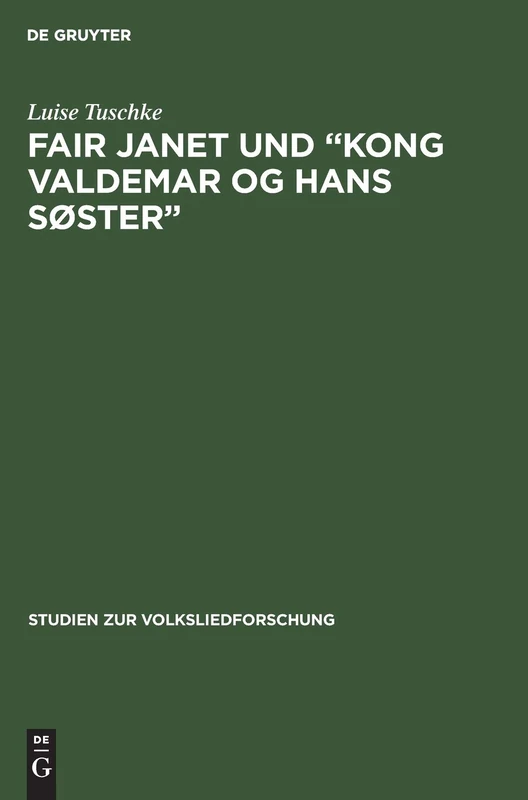 Fair Janet und "Kong Valdemar og hans Søster": Ein Beitrag Zur Frage Der Beziehungen Zwischen Englisch-Schottischen Und Skandinavischen Volksballaden: 2 (Studien Zur Volksliedforschung) - Image 1