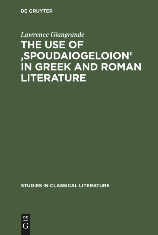 The use of 'spoudaiogeloion' in Greek and Roman literature: 6 (Studies in Classical Literature, 6)