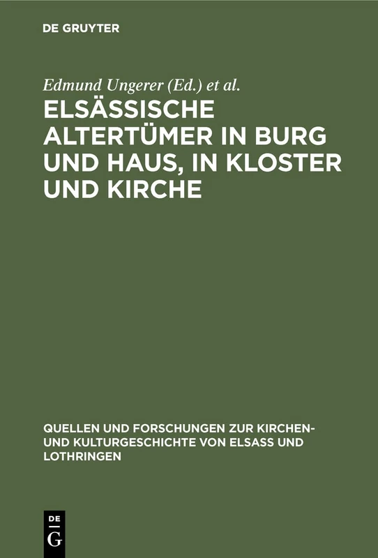 Elsässische Altertümer in Burg und Haus, in Kloster und Kirche: Inventare Vom Ausgang Des Mittelalters Bis Zum 30jährigen Kriege Aus Stadt Und ... Zur Kirchen- Und Kulturgeschichte Vo)