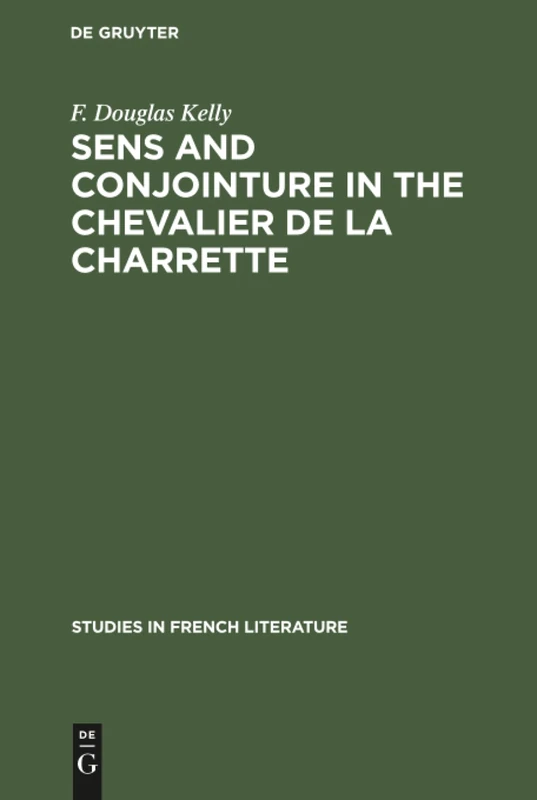Sens and conjointure in the Chevalier de la Charrette: 2 (Studies in French Literature, 2)