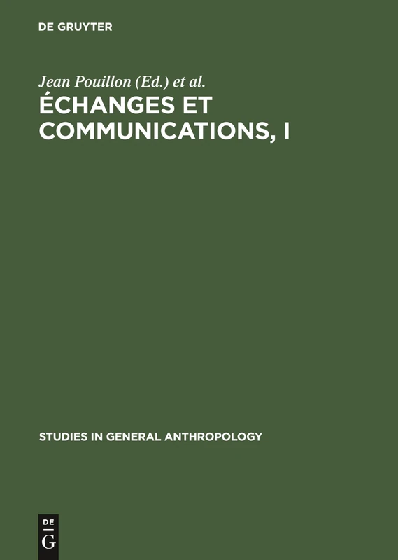 Échanges Et Communications, I: Mélanges Offerts À Claude Lévi-Strauss À l'Occasion de Son 60ème Anniversaire: 5 (Studies in General Anthropology)