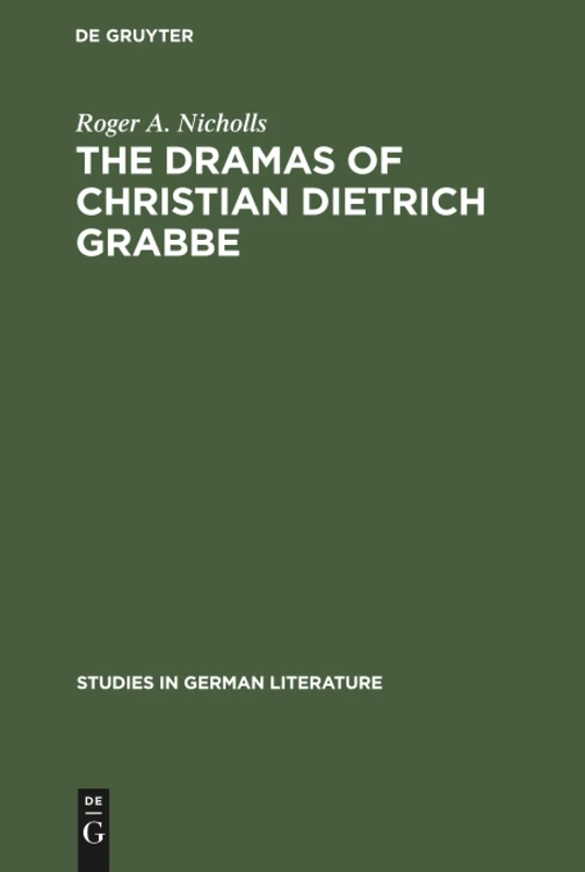 The dramas of Christian Dietrich Grabbe: 12 (Studies in German Literature, 12)