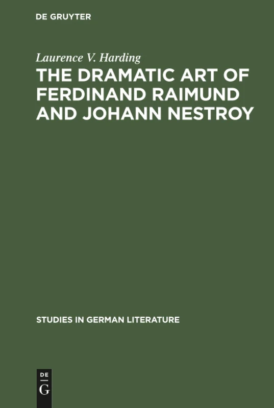 The dramatic art of Ferdinand Raimund and Johann Nestroy: A critical study: 3 (Studies in German Literature, 3)
