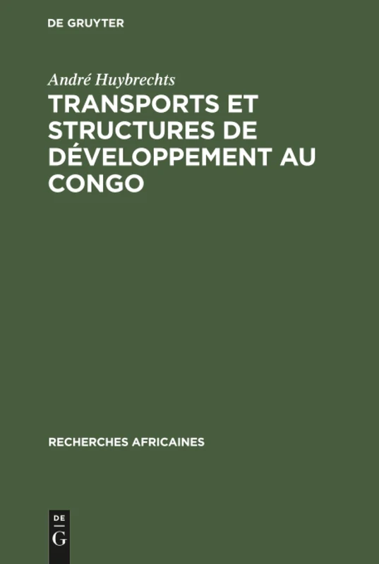 Transports et structures de développement au Congo: Étude Du Progrès Économique De 1900 À 1970: 12 (Recherches Africaines)