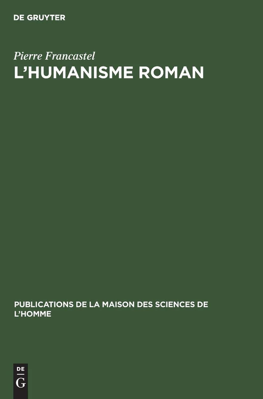 L'humanisme roman: Critique Des Théories Sur L'art Du Xie Siècle En France: 8 (Publications de la Maison Des Sciences de L'Homme)