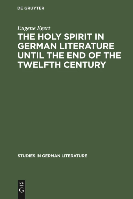 The holy spirit in German literature until the end of the twelfth century: 13 (Studies in German Literature, 13)