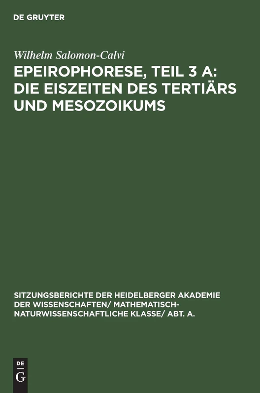 Epeirophorese, Teil 3 A: Die Eiszeiten Des Tertiärs Und Mesozoikums: 1931 (Sitzungsberichte Der Heidelberger Akademie Der Wissenschafte)