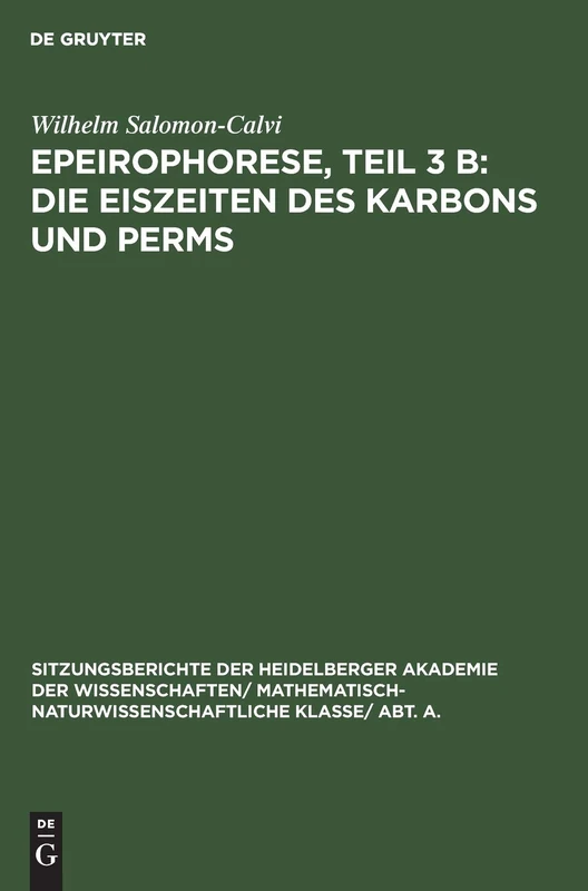 Epeirophorese, Teil 3 B: Die Eiszeiten Des Karbons Und Perms: 1931 (Sitzungsberichte Der Heidelberger Akademie Der Wissenschafte)