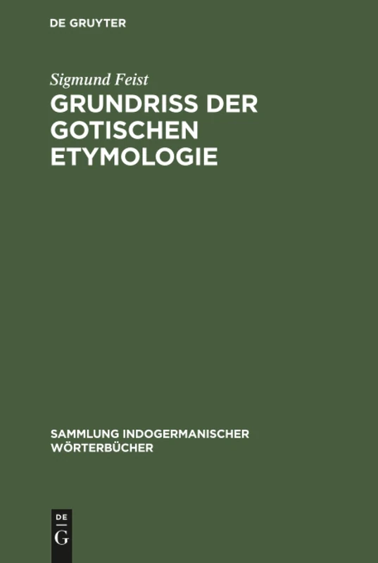 Grundriss der Gotischen Etymologie: 2 (Sammlung Indogermanischer Wörterbücher)
