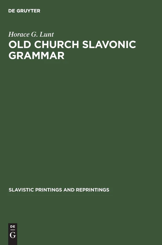 Old Church Slavonic grammar: With an epilogue: Toward a generative phonology of Old Church Slavonic: 1 (Slavistic Printings and Reprintings, 1)