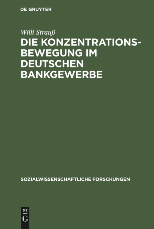 Die Konzentrationsbewegung im deutschen Bankgewerbe: Ein Beitrag Zur Organisationsentwicklung Der Wirtschaft Unter Dem Einfluß Der Konzentration Des ... 4 (Sozialwissenschaftliche Forschungen)