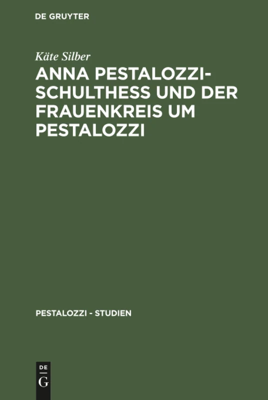 Anna Pestalozzi-Schultheß und der Frauenkreis um Pestalozzi: 4 (Pestalozzi - Studien)