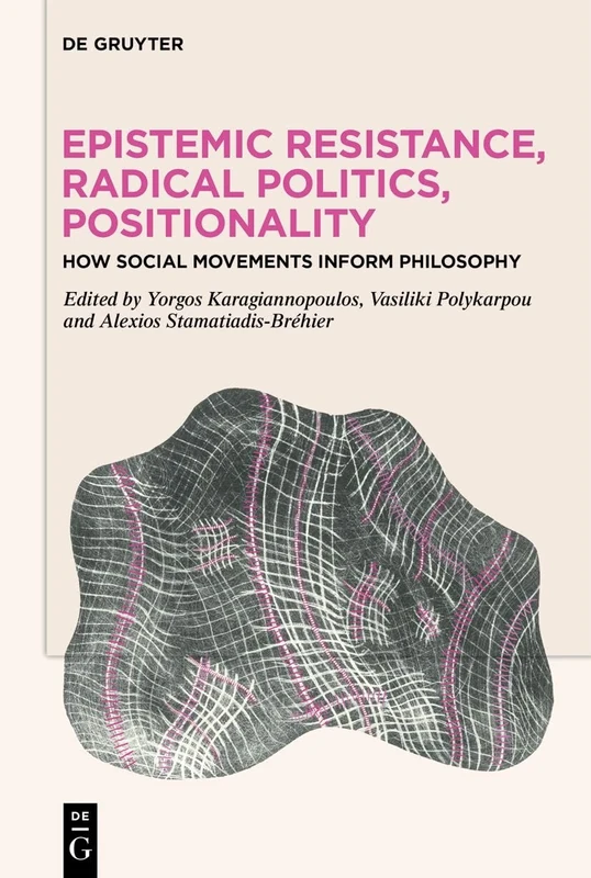 Epistemic Resistance, Radical Politics, Positionality: How Social Movements Inform Philosophy