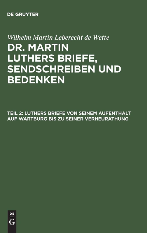 Luthers Briefe Von Seinem Aufenthalt Auf Wartburg Bis Zu Seiner Verheurathung: Mit Zwey Nachgezeichneten Briefen in Steindruck