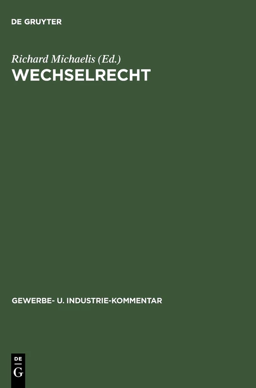 Wechselrecht: Kommentar Auf Der Grundlage Der Deutschen Wechselordnung Unter Vergleichsweiser Heranziehung Der Hauptsächlichsten Ausländischen ... 6 (Gewerbe- Und Industrie-Kommentar)
