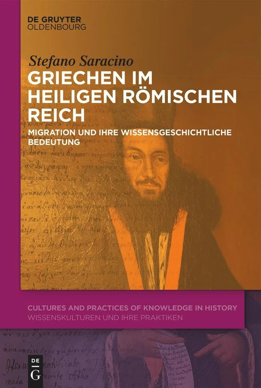 Griechen Im Heiligen Römischen Reich: Migration Und Ihre Wissensgeschichtliche Bedeutung: 19 (Cultures and Practices of Knowledge in History) - Image 1