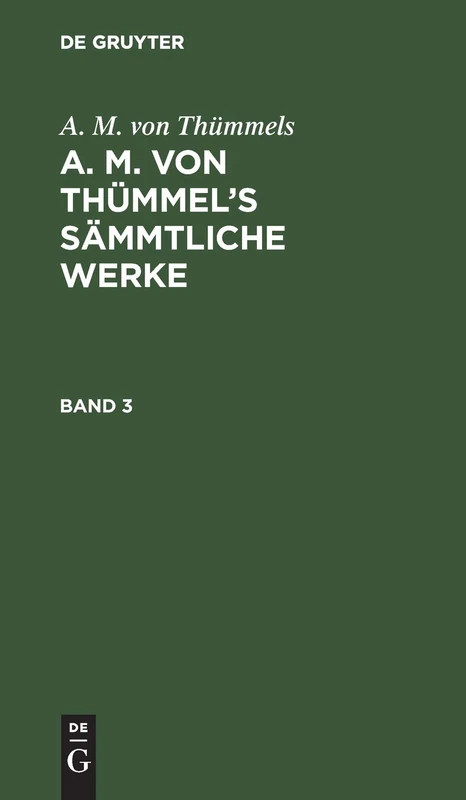 A. M. Von Thümmels: A. M. Von Thümmel's Sämmtliche Werke. Band 3
