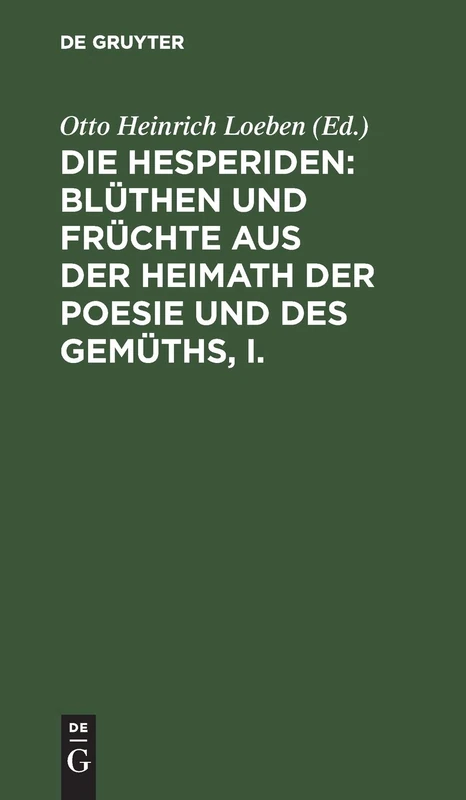 Die Hesperiden: Blüthen Und Früchte Aus Der Heimath Der Poesie Und Des Gemüths, I.: 1