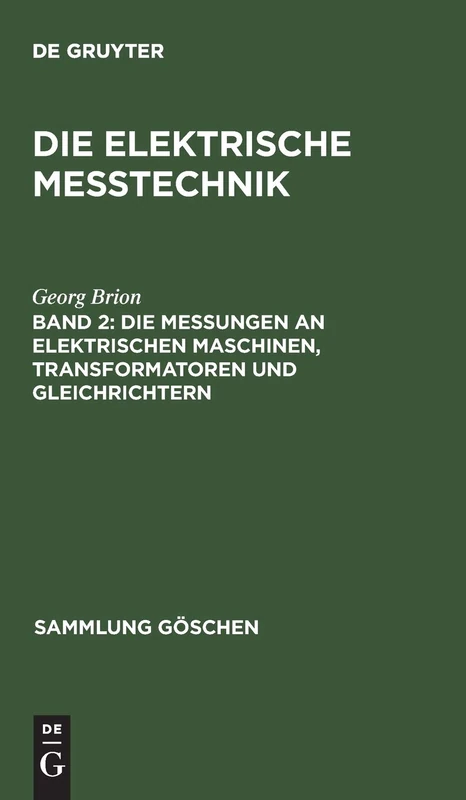 Die Messungen an Elektrischen Maschinen, Transformatoren Und Gleichrichtern: 886 (Sammlung Göschen)