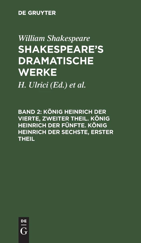 König Heinrich Der Vierte, Zweiter Theil. König Heinrich Der Fünfte. König Heinrich Der Sechste, Erster Theil