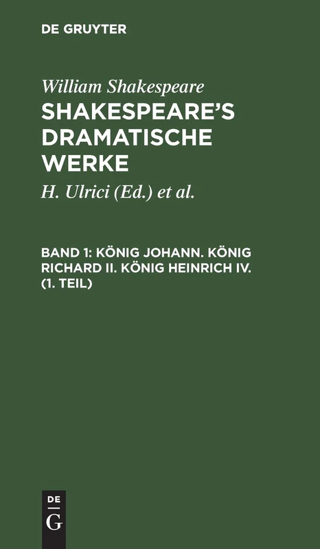 König Johann. König Richard II. König Heinrich IV. (1. Teil) (Shakespeare's Dramatische Werke, 1)