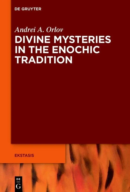 Divine Mysteries in the Enochic Tradition: 11 (Ekstasis: Religious Experience from Antiquity to the Middle Ages, 11)