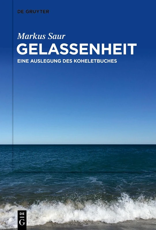 Gelassenheit: Eine Auslegung des Koheletbuches