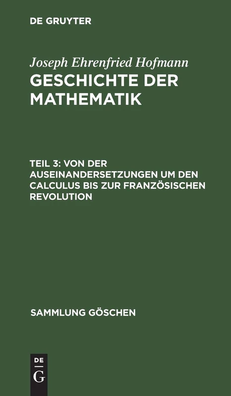 Von Der Auseinandersetzungen Um Den Calculus Bis Zur Französischen Revolution: Aus Geschichte Der Mathematik: 882 (Sammlung Göschen)