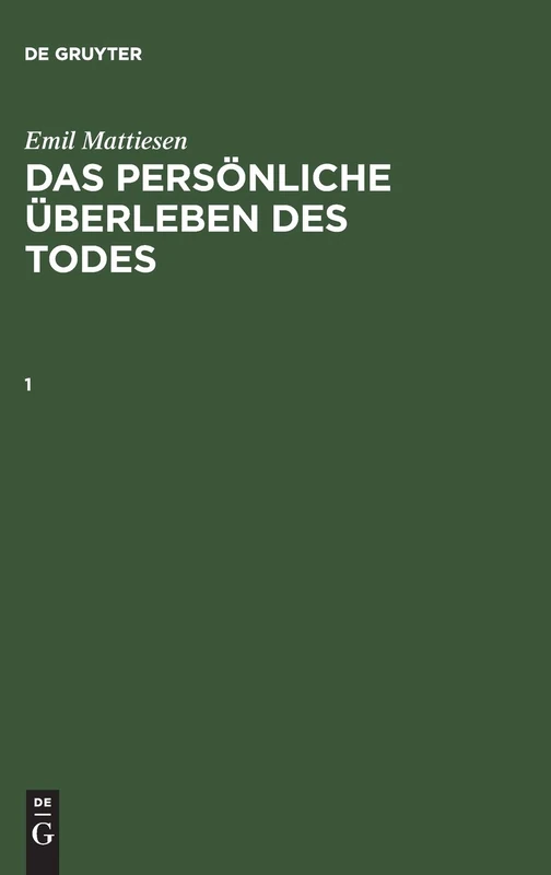 Emil Mattiesen: Das Persönliche Überleben Des Todes. Band 1 (Klassiker Der Parapsychologie)