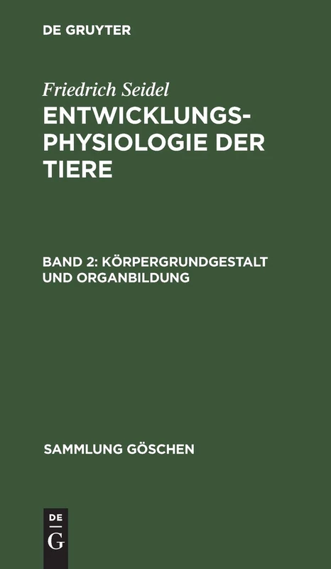 Körpergrundgestalt und Organbildung: Aus; Entwicklungsphysiologie Der Tiere: 1163 (Sammlung Göschen)