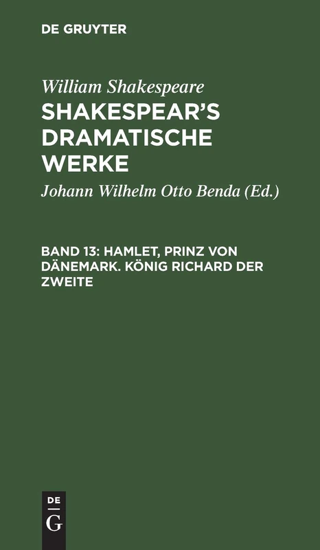 Hamlet, Prinz Von Dänemark. König Richard Der Zweite: Aus: [dramatische Werke] Shakespear's Dramatische Werke, Bd. 13