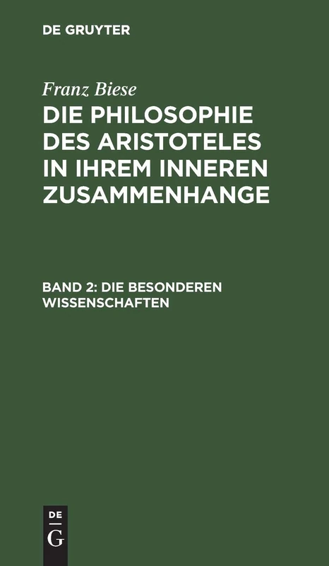 Die Besonderen Wissenschaften: Aus: Die Philosophie Des Aristoteles in Ihrem Inneren Zusammenhange, Mit Besonderer Berücksichtigung Des Philosophischen Sprachgebrauchs, Bd. 2
