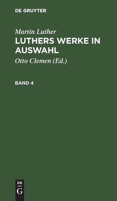 Martin Luther: Luthers Werke in Auswahl. Band 4
